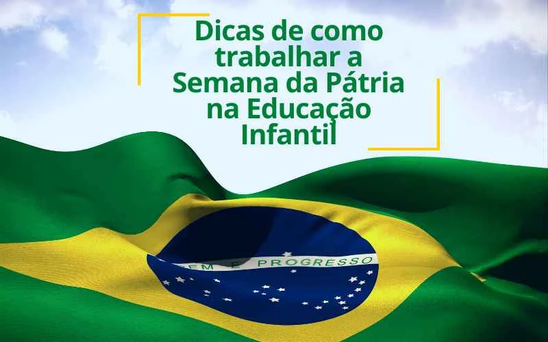Atividades da Semana da Pátria na Educação Infantil