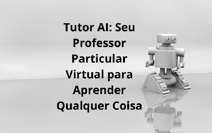 Virtual Professor Tutor AI: Seu Professor Particular Virtual para Aprender Qualquer Coisa