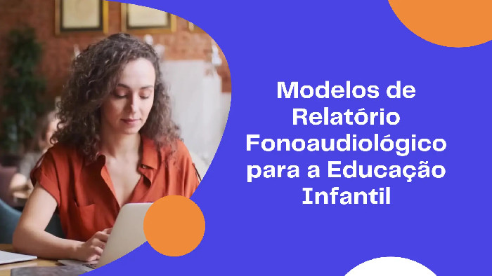 Modelos de Relatório Fonoaudiológico para a Educação Infantil
