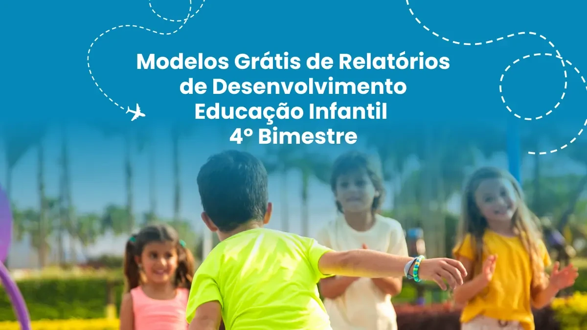 Modelos Grátis de Relatórios de Desenvolvimento Educação Infantil 4º Bimestre - Pro Atitude Educacional