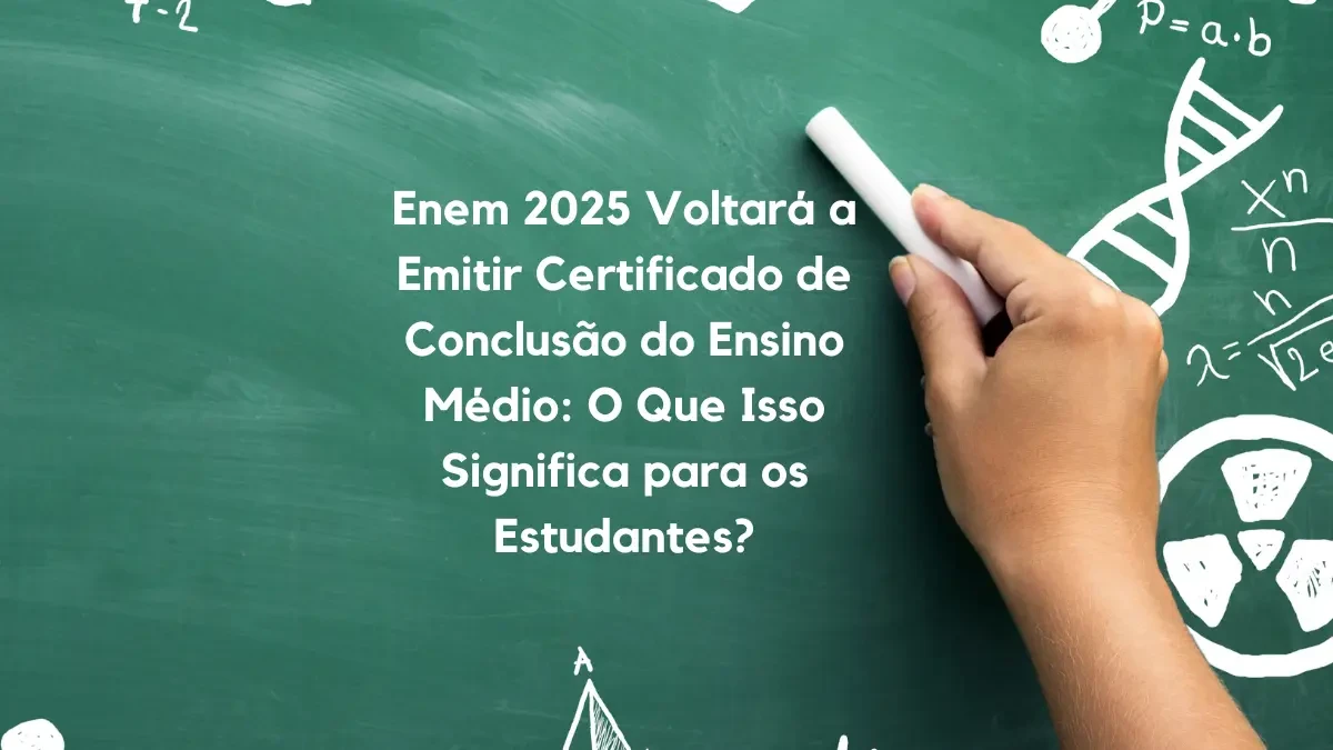 Enem 2025: Como Conseguir o Certificado do Ensino Médio - Guia completo com informações sobre o processo de certificação