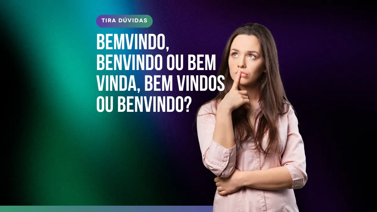 Análise completa da dúvida: Bemvindo, Benvindo ou Bem vinda, Bem vindos ou Benvindo? A imagem mostra as diferentes formas da palavra para ilustrar a questão gramatical.