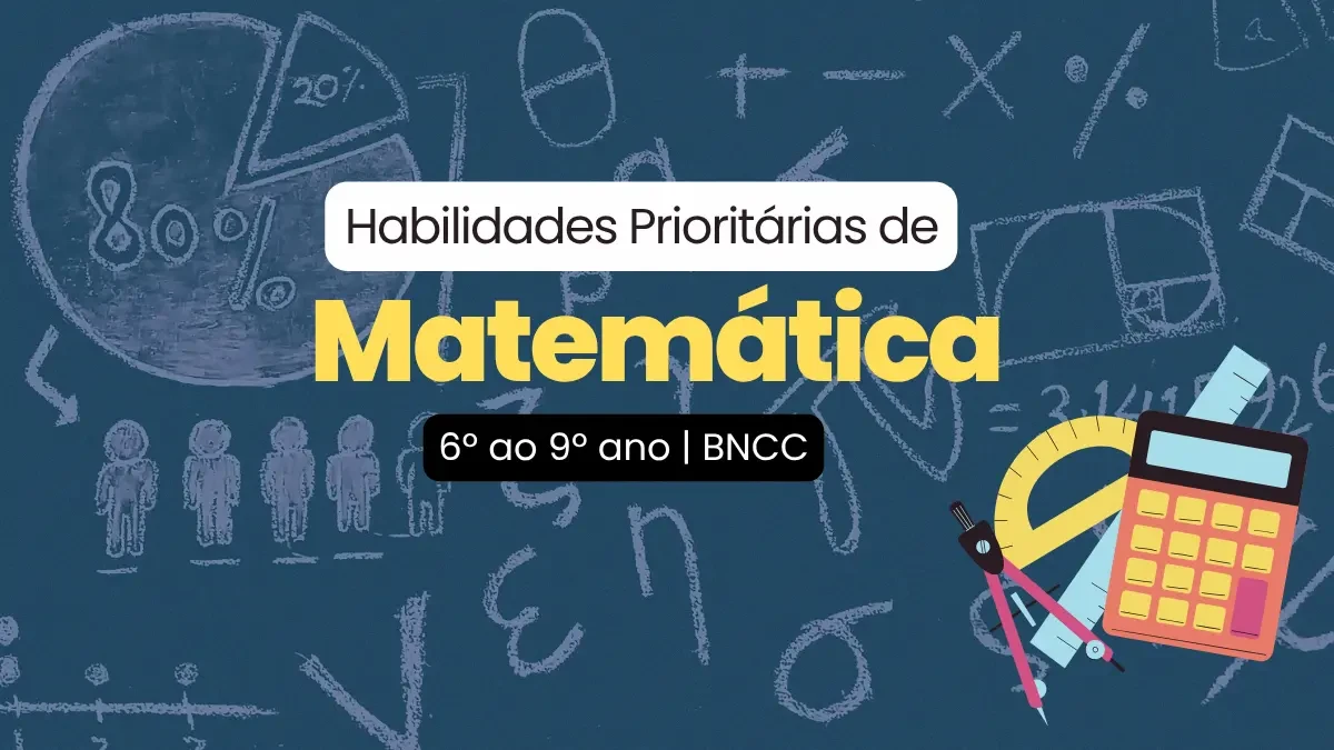 Habilidades Prioritárias de Matemática BNCC - 6º ao 9º Ano Habilidades prioritárias de matemática do 6º ao 9º ano baseadas na BNCC - Guia completo para professores e educadores