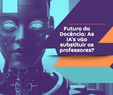 O Futuro da Docência e a IA: Uma Análise da Substituição dos Professores Um painel visual com a pergunta 'As IAs vão substituir os professores?' destacada, juntamente com ícones representando professores e IA, transmitindo a ideia de debate sobre o futuro da docência.