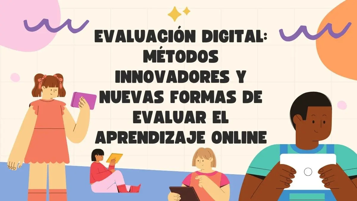 Métodos Innovadores y Nuevas formas de evaluar el aprendizaje online