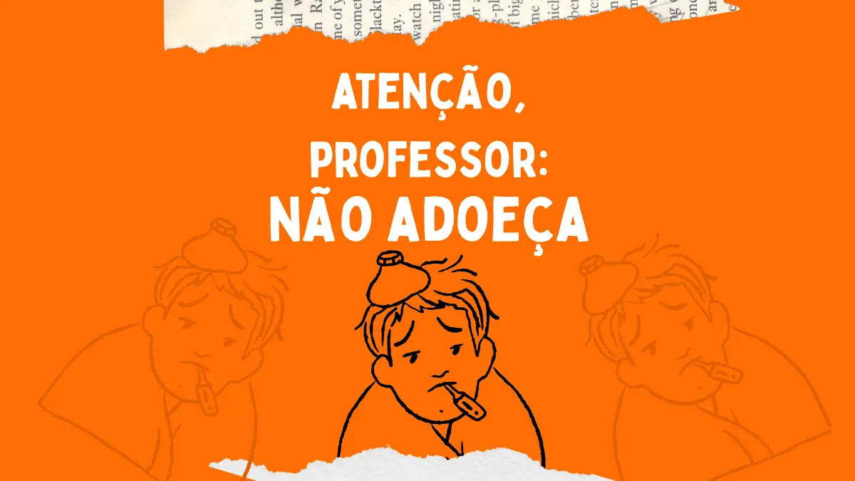 Atenção, professor, não adoeça
