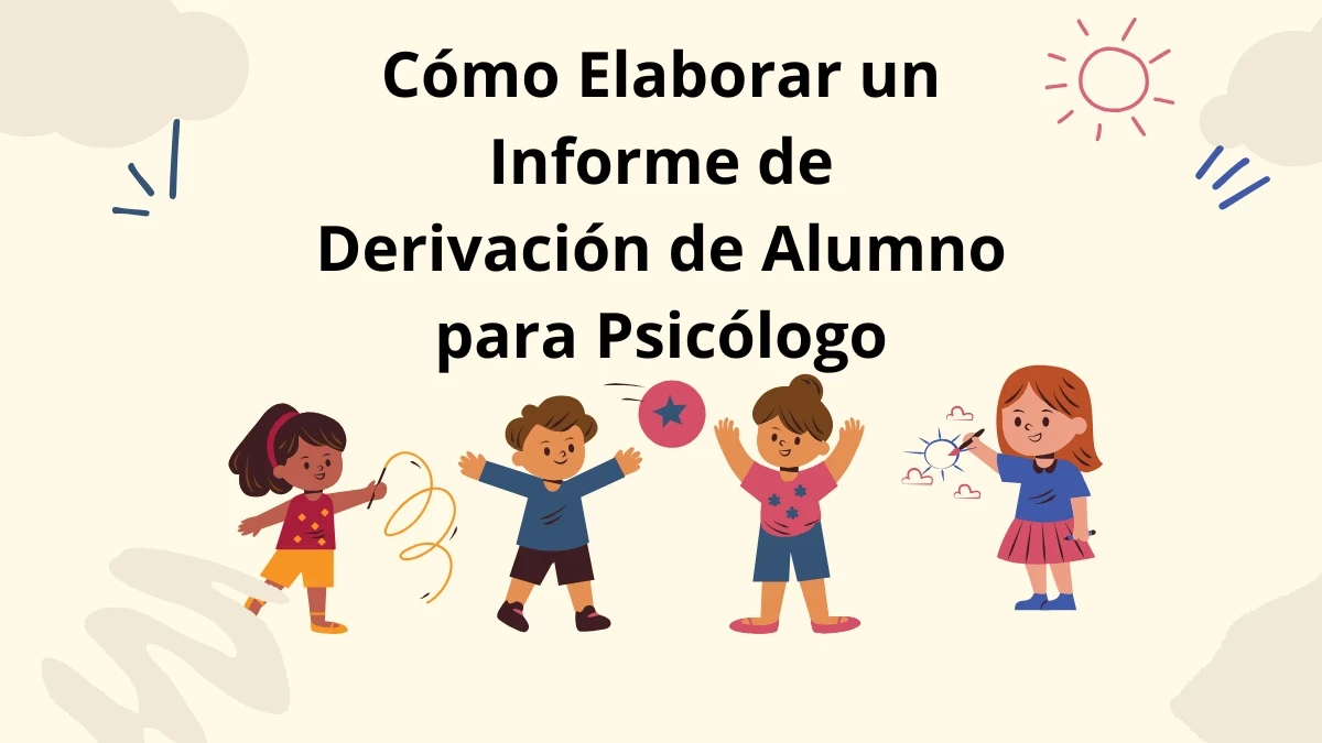 Cómo elaborar un informe de derivación para psicólogo, modelo informe alumno con dificultades de aprendizaje.
