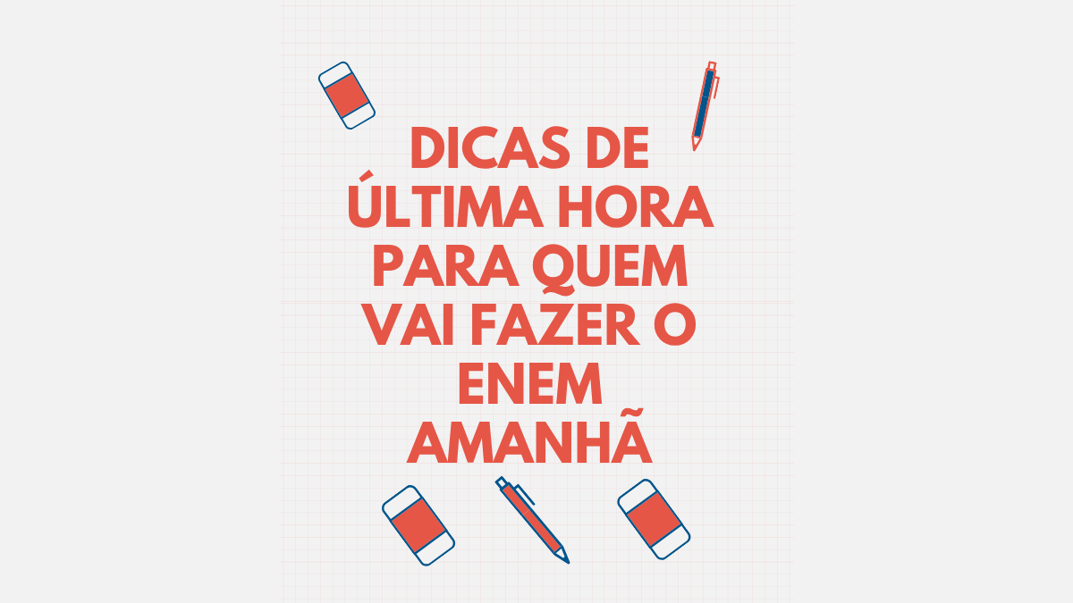 Confira estas dicas de como ter sucesso no ENEM amanhã