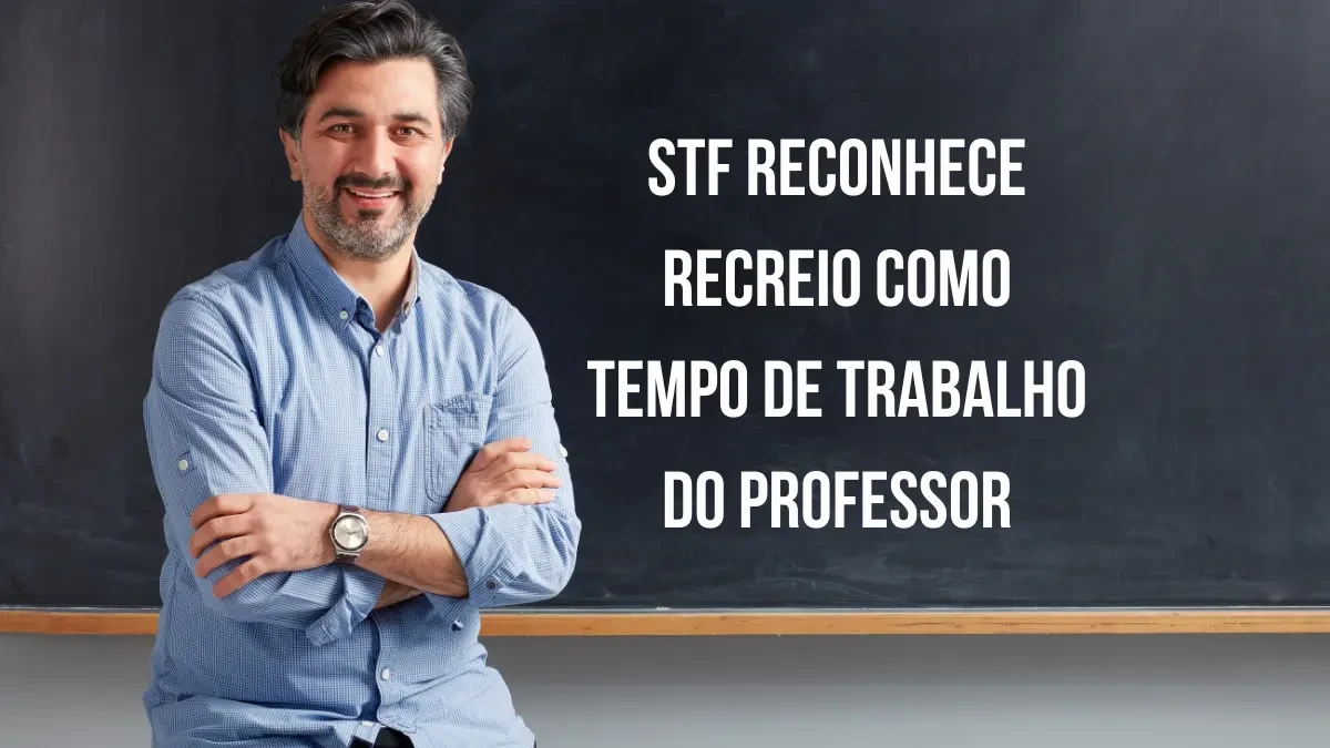 STF reconhece recreio como tempo de trabalho do professor ao decidir que recreio e intervalos entre aulas fazem parte da jornada docente.
